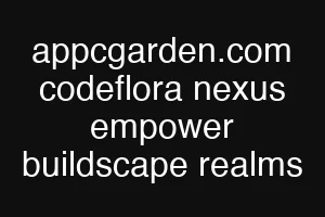 appcgarden.com codeflora nexus empower buildscape realms
