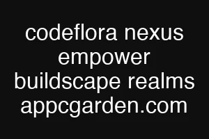 codeflora nexus empower buildscape realms appcgarden.com