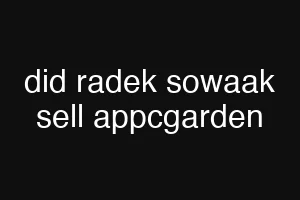 did radek sowaak sell appcgarden